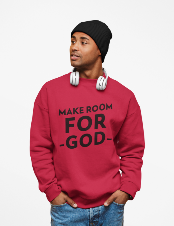 Make Room For God Sweatshirt